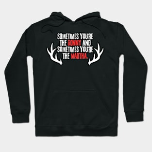 Sometimes You’re the Donny and Sometimes You’re the Martha with Antlers Hoodie